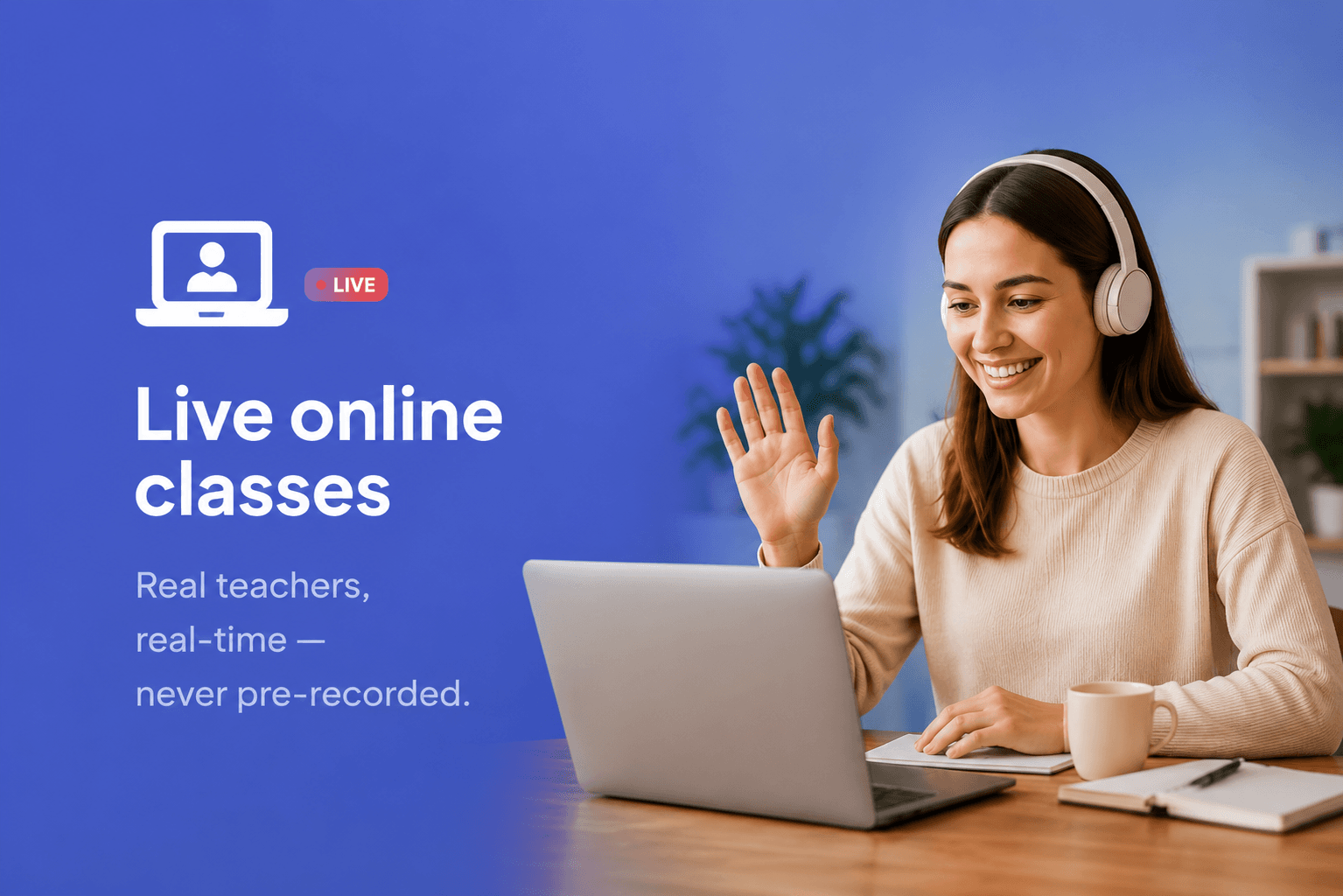 Live online classes, real teachers, real-time
